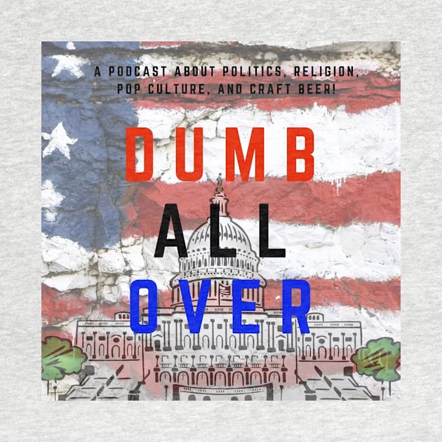 Dumb All Over Podcast Official Logo by DumbAllOverPod